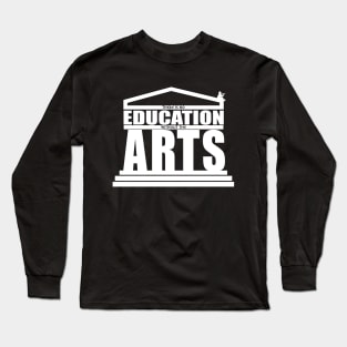 There Is No Education Without the Arts Long Sleeve T-Shirt